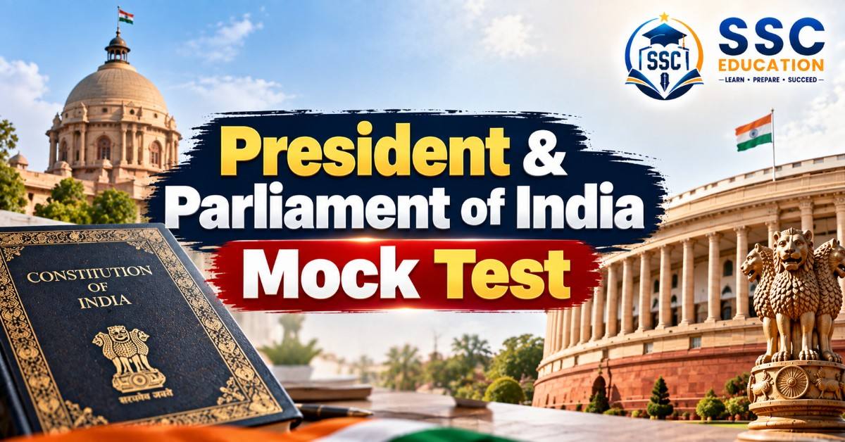 President & Parliament of India Mock Test: High-Yield Questions for SSC CGL