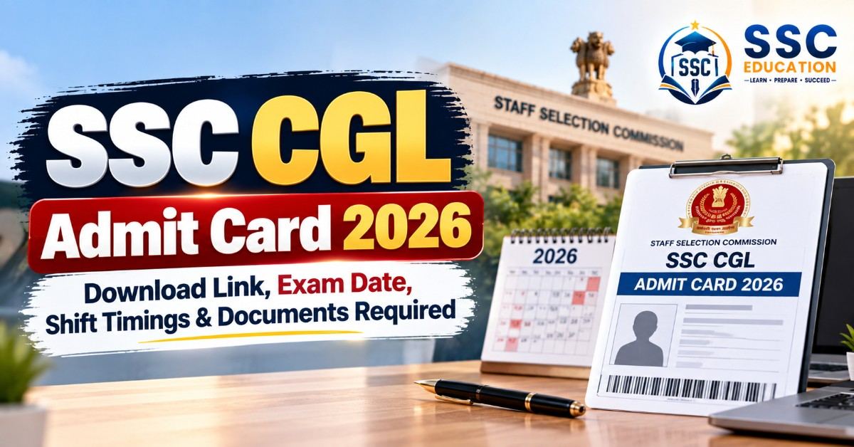 SSC CGL Admit Card 2026: Download Link, Exam Date, Shift Timings & Documents Required
